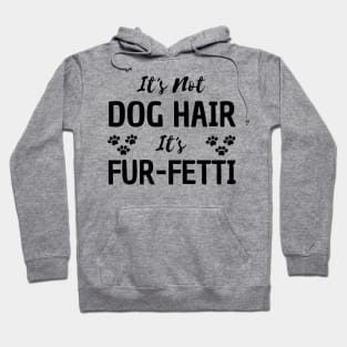 it's not a dog hair it's fur-fetti Hoodie